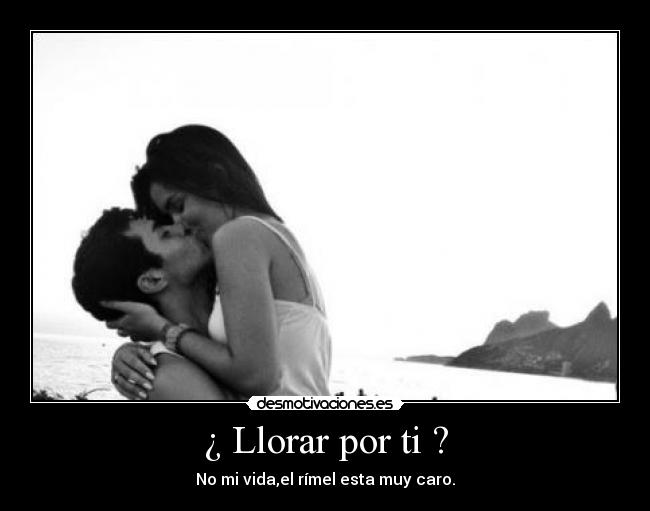 ¿ Llorar por ti ? -