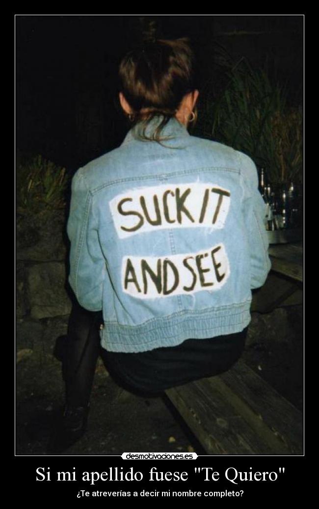 Si mi apellido fuese Te Quiero - ¿Te atreverías a decir mi nombre completo?
