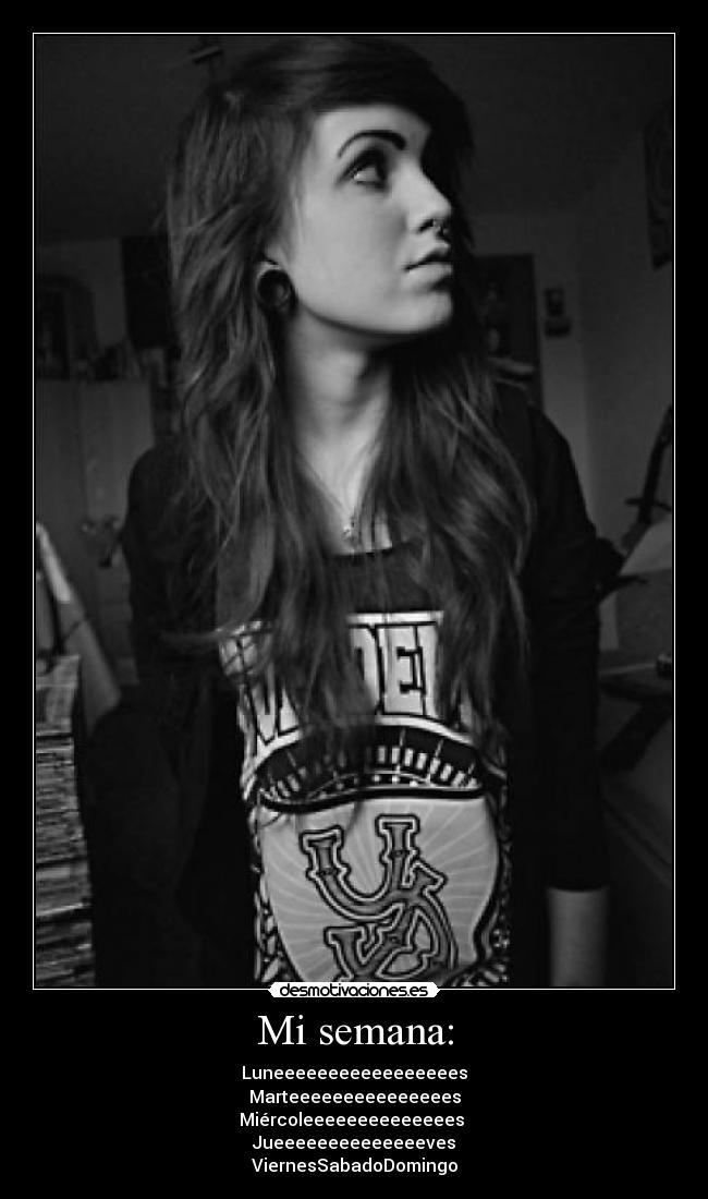 Mi semana: - Luneeeeeeeeeeeeeeeees
Marteeeeeeeeeeeeeees
Miércoleeeeeeeeeeeeees
Jueeeeeeeeeeeeeeves
ViernesSabadoDomingo
