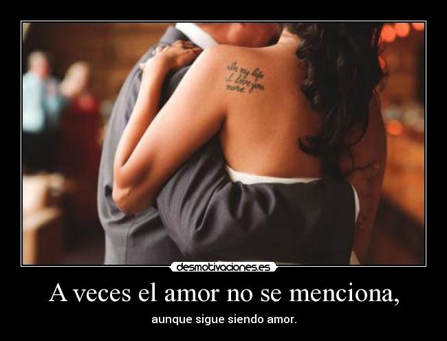 A veces el amor no se menciona, -