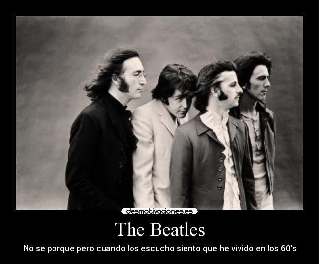 The Beatles - No se porque pero cuando los escucho siento que he vivido en los 60s