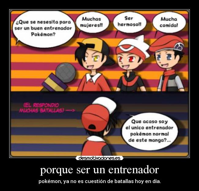 porque ser un entrenador - pokémon, ya no es cuestión de batallas hoy en día.