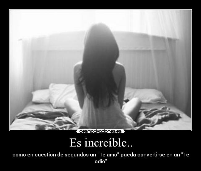 Es increíble.. -