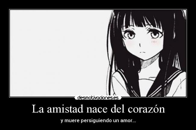 La amistad nace del corazón - y muere persiguiendo un amor...