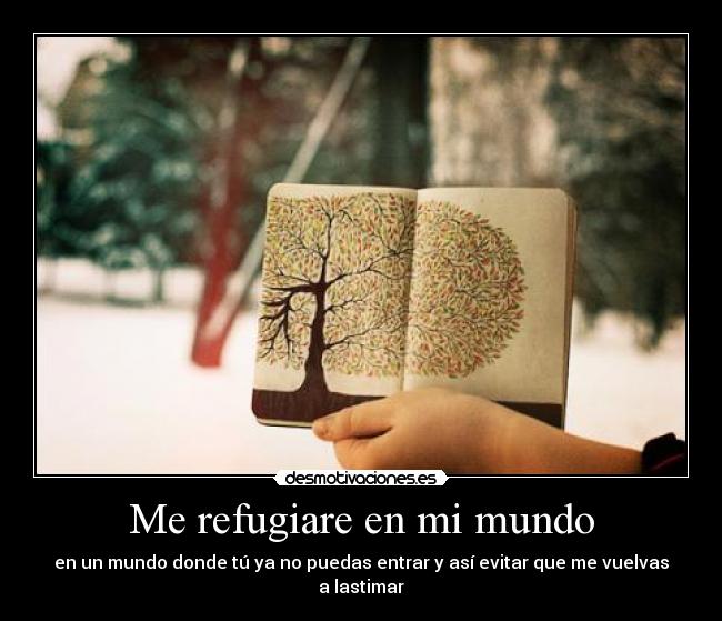Me refugiare en mi mundo -