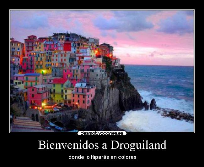 Bienvenidos a Droguiland - donde lo fliparás en colores