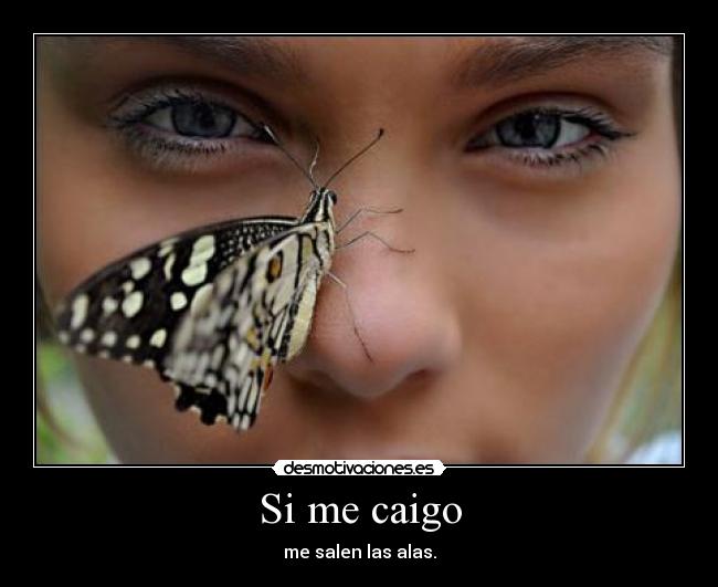 Si me caigo - me salen las alas.