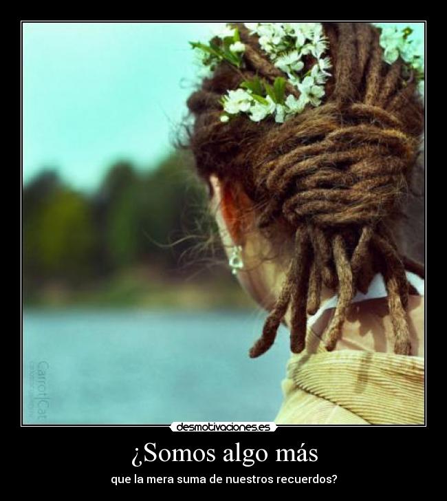 ¿Somos algo más - que la mera suma de nuestros recuerdos?