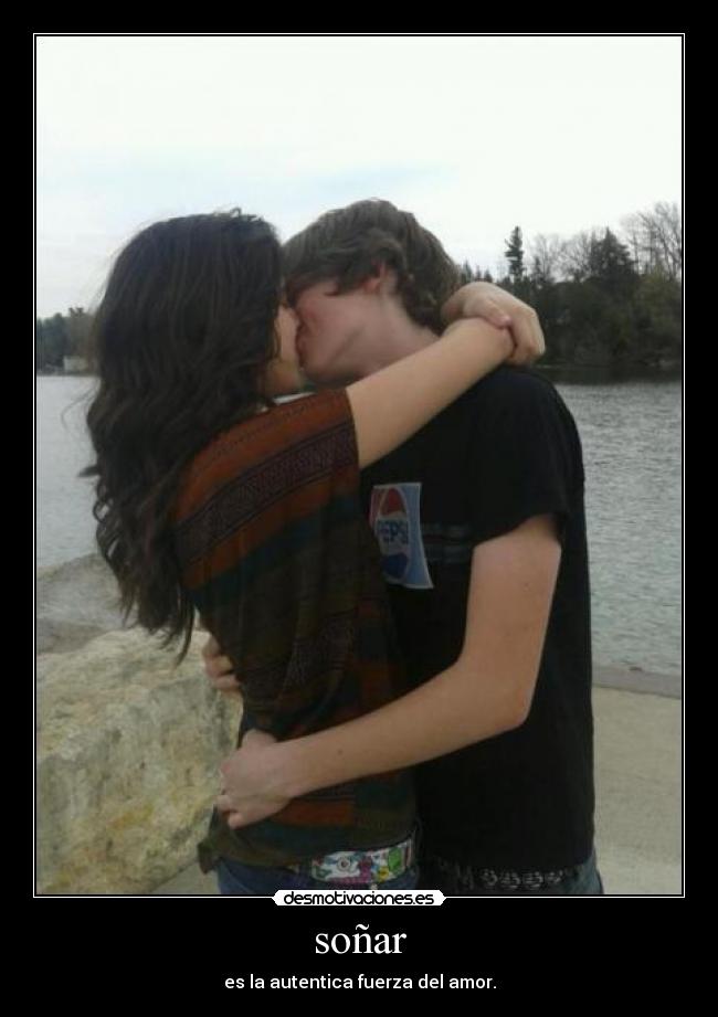 soñar - es la autentica fuerza del amor.