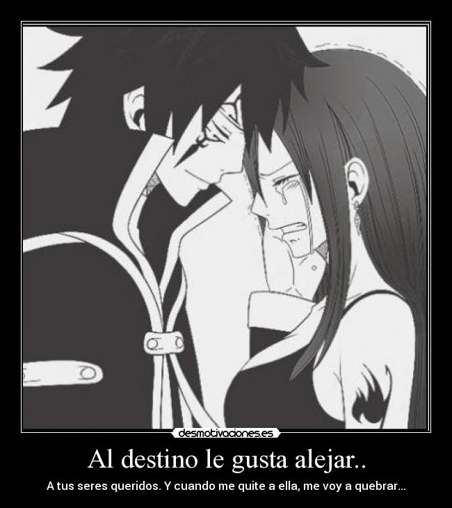 Al destino le gusta alejar.. - A tus seres queridos. Y cuando me quite a ella, me voy a quebrar...