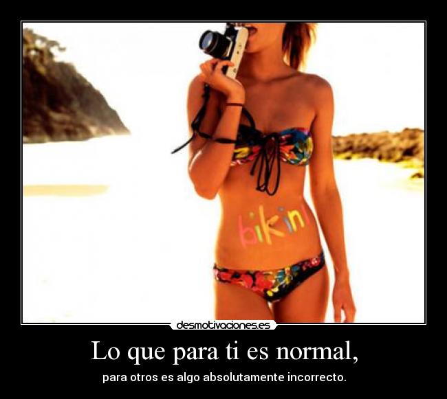 Lo que para ti es normal, - para otros es algo absolutamente incorrecto.