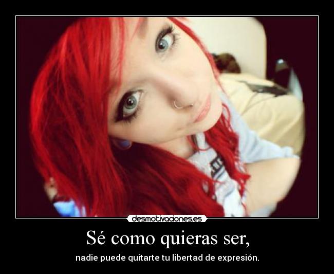 Sé como quieras ser, - 