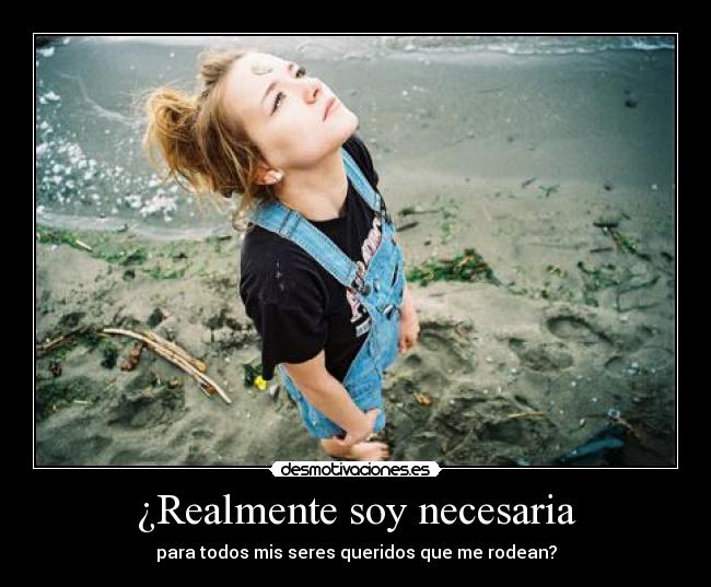 ¿Realmente soy necesaria - 