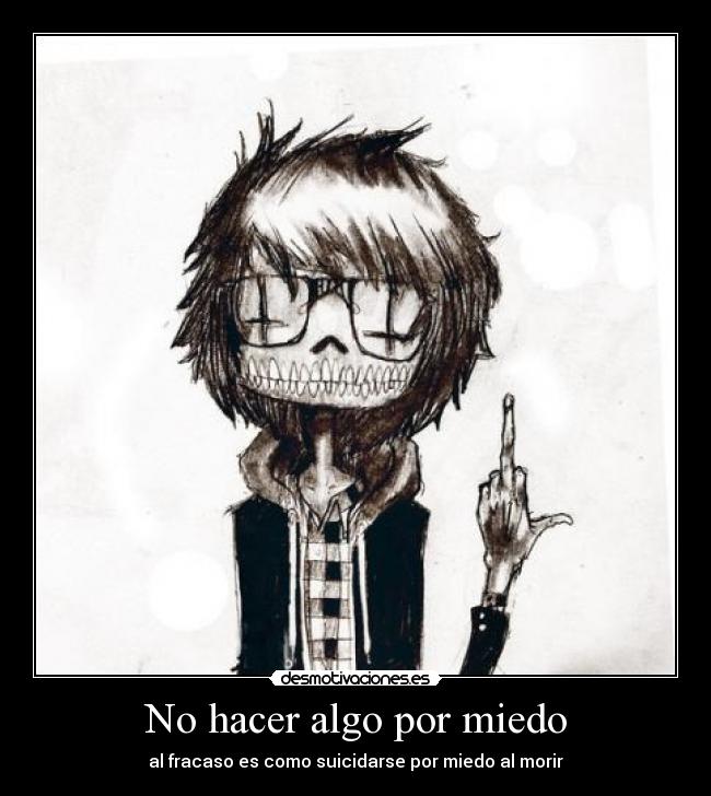 No hacer algo por miedo - al fracaso es como suicidarse por miedo al morir