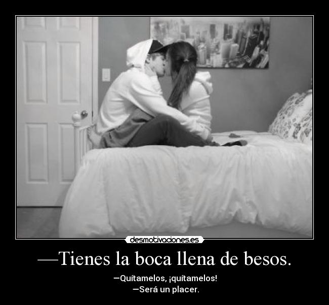 —Tienes la boca llena de besos. -