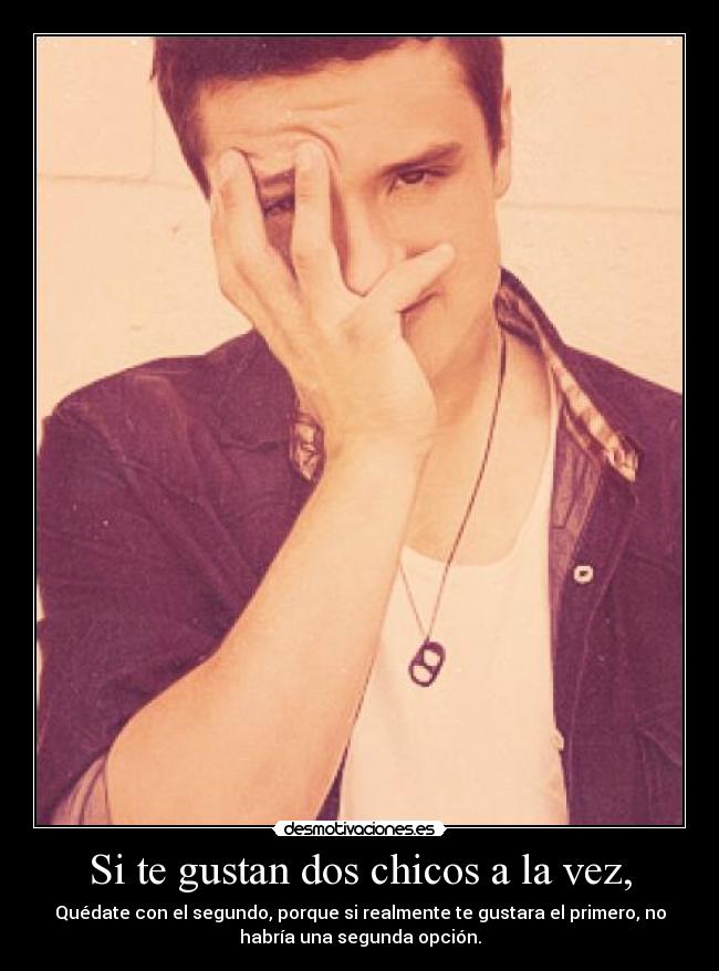 Si te gustan dos chicos a la vez, -