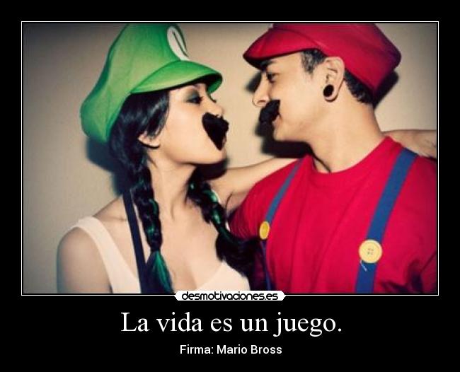La vida es un juego. -
