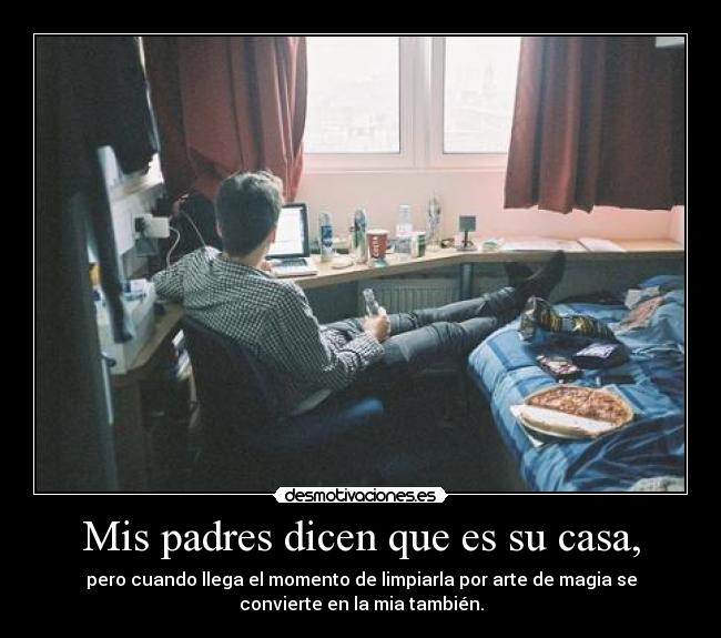 Mis padres dicen que es su casa, -