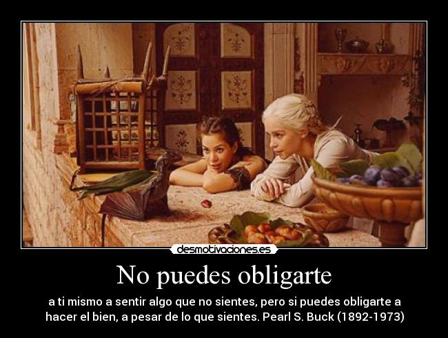 No puedes obligarte -
