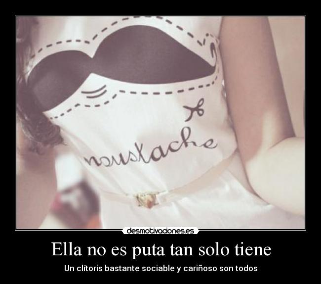 Ella no es puta tan solo tiene - Un clítoris bastante sociable y cariñoso son todos