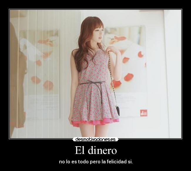 El dinero - no lo es todo pero la felicidad si.