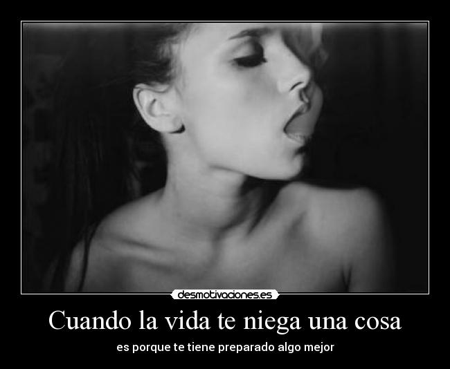 Cuando la vida te niega una cosa - 