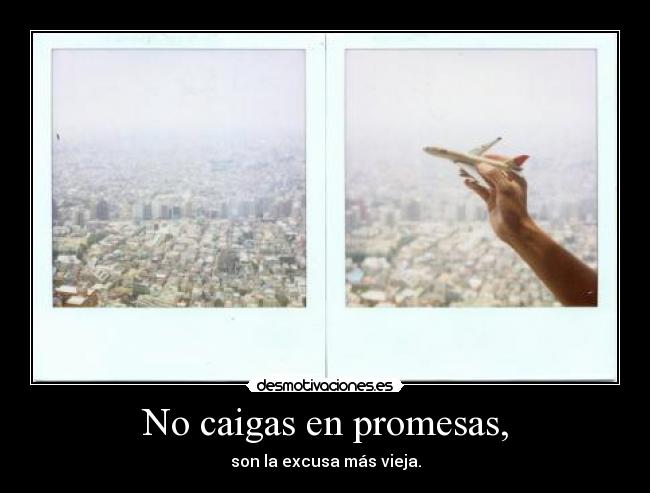 No caigas en promesas, - 