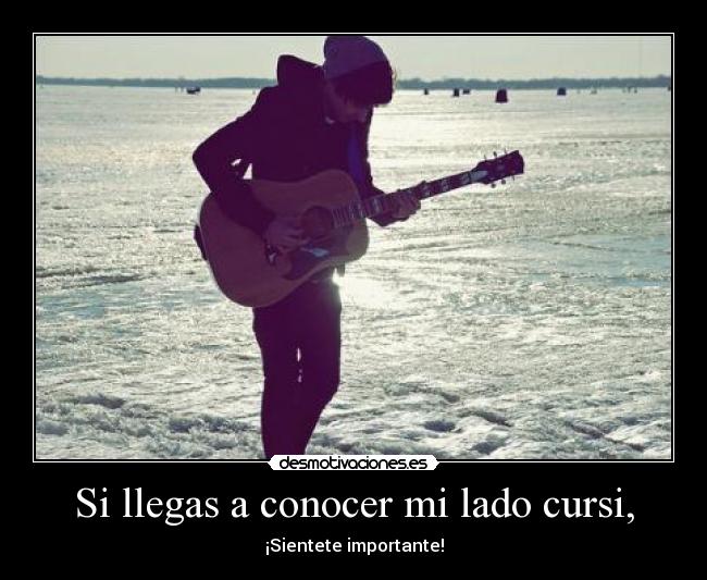 Si llegas a conocer mi lado cursi, - 
