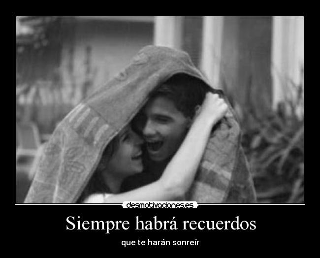 Siempre habrá recuerdos - que te harán sonreír