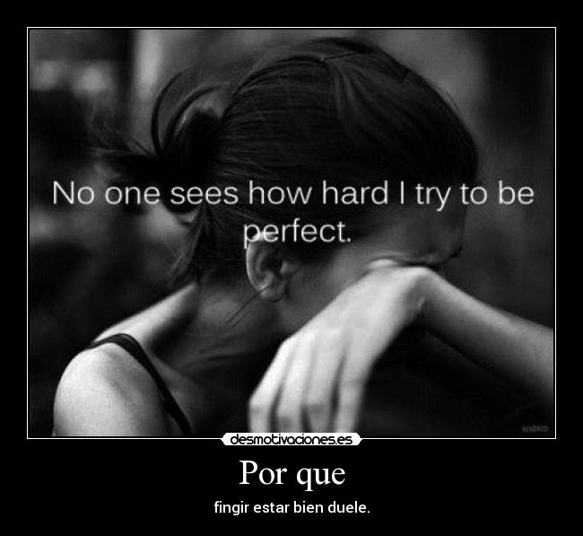 Por que - fingir estar bien duele.