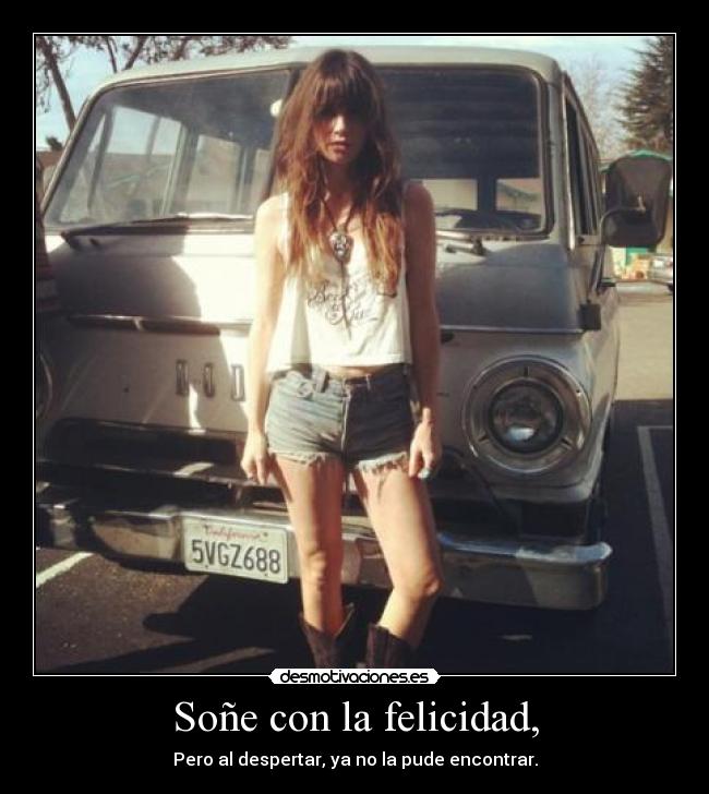 Soñe con la felicidad, -