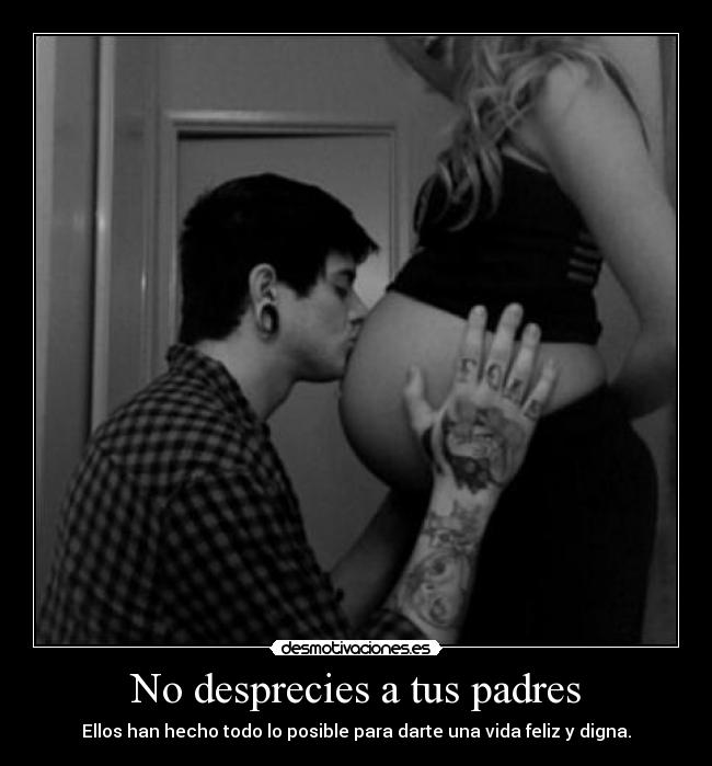No desprecies a tus padres - 