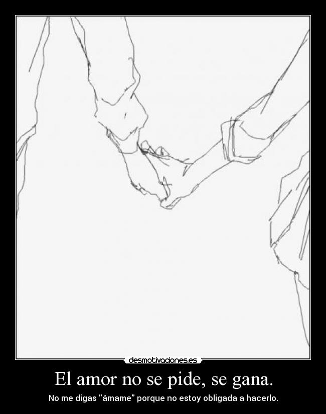 carteles amor amorn pide gana digas amame porque estoy obligada hacerlo desmotivaciones