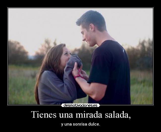 Tienes una mirada salada, - 