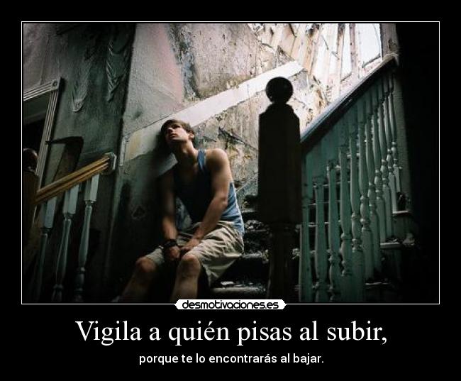 Vigila a quién pisas al subir, - 