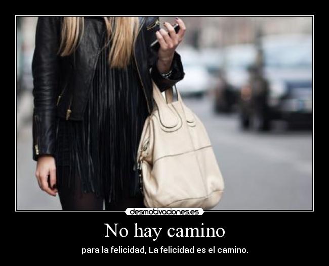 No hay camino - para la felicidad, La felicidad es el camino.