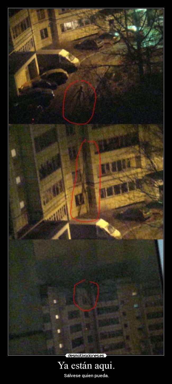 Ya están aqui. - Sálvese quien pueda.