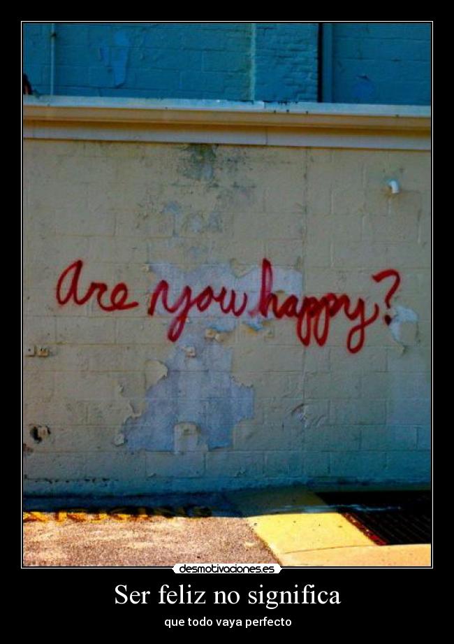 Ser feliz no significa - 