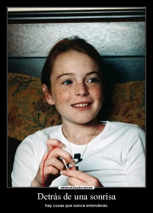 Detrás de una sonrísa - hay cosas que núnca entenderás.
