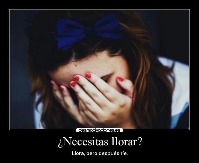 ¿Necesitas llorar? - 