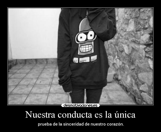 Nuestra conducta es la única -