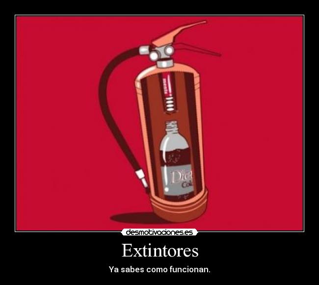Extintores - Ya sabes como funcionan.