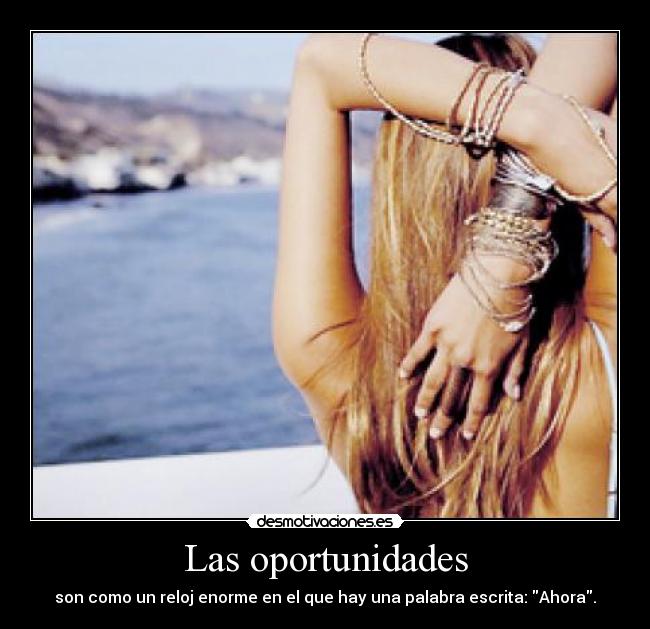 Las oportunidades - son como un reloj enorme en el que hay una palabra escrita: Ahora.