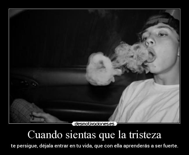 Cuando sientas que la tristeza -