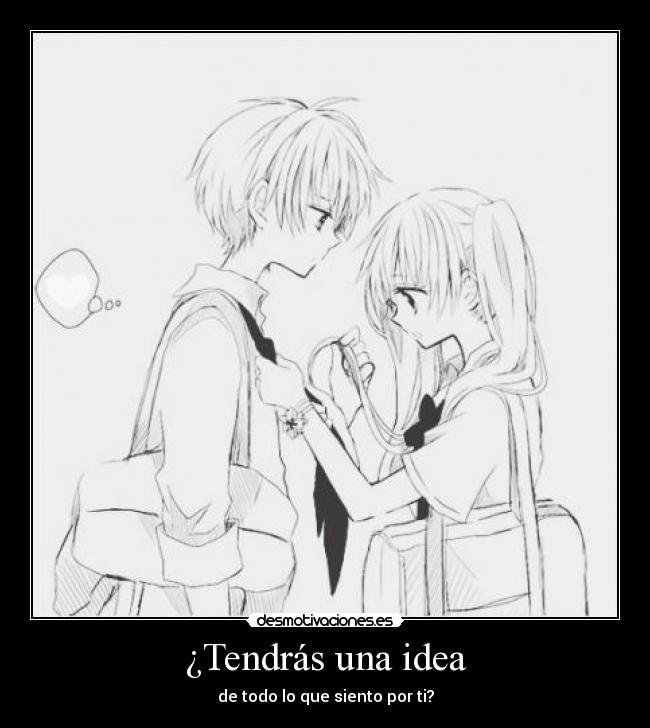 ¿Tendrás una idea -