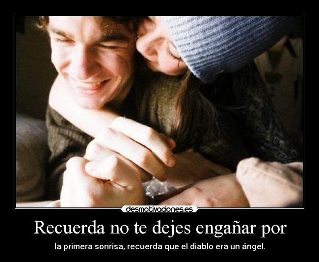 Recuerda no te dejes engañar por -