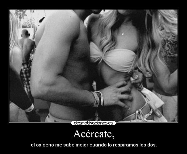 Acércate, - 