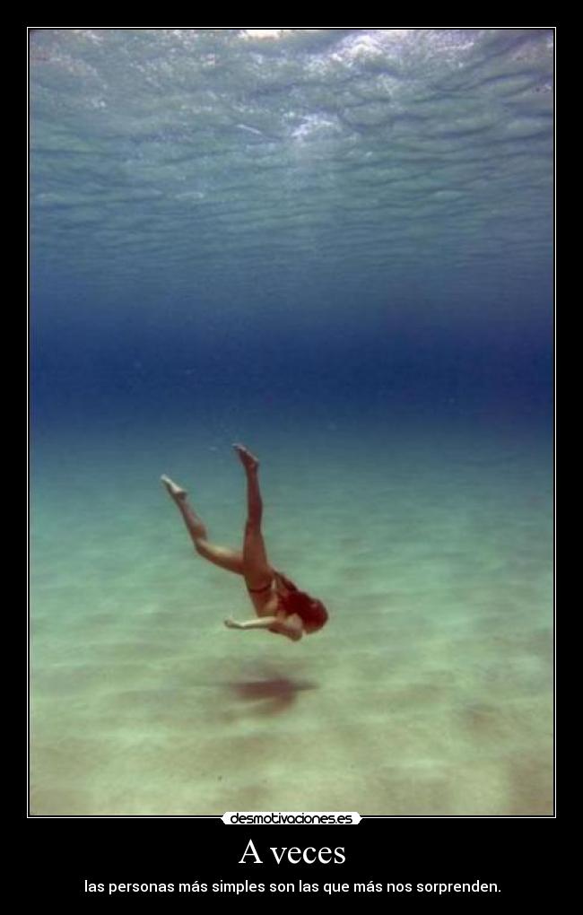 A veces - las personas más simples son las que más nos sorprenden.