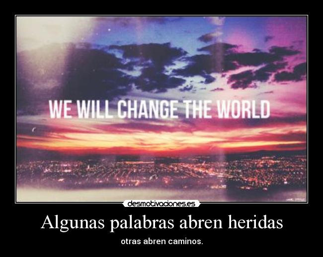 Algunas palabras abren heridas - otras abren caminos.