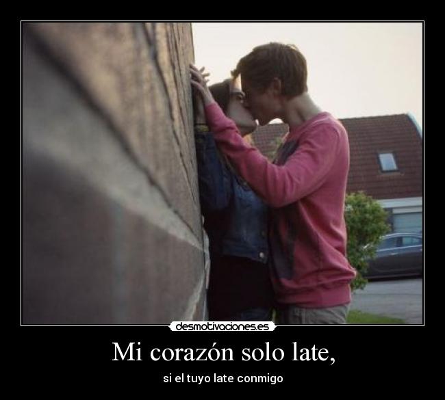 Mi corazón solo late, -